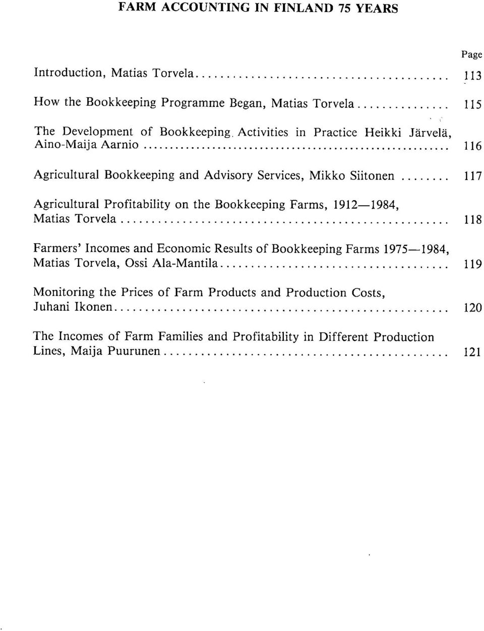 Bookkeeping Farms, 1912-1984, Matias Torvela 118 Farmers' Incomes and Economic Results of Bookkeeping Farms 1975-1984, Matias Torvela, Ossi Ala-Mantila 119