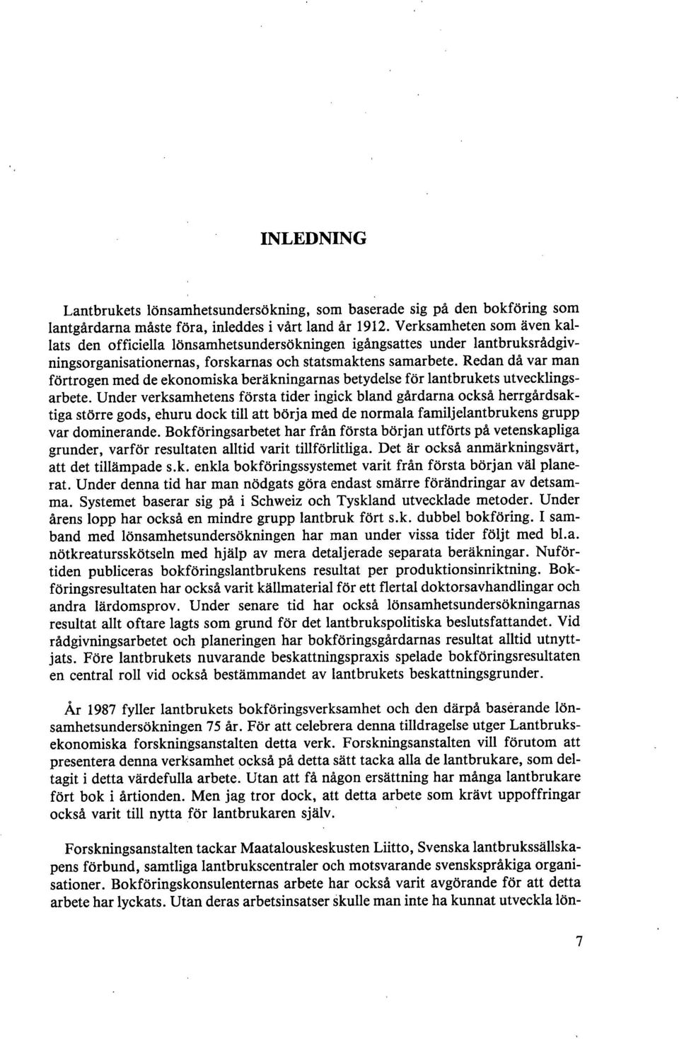 Redan då var man förtrogen med de ekonomiska beräkningarnas betydelse för lantbrukets utvecklingsarbete.