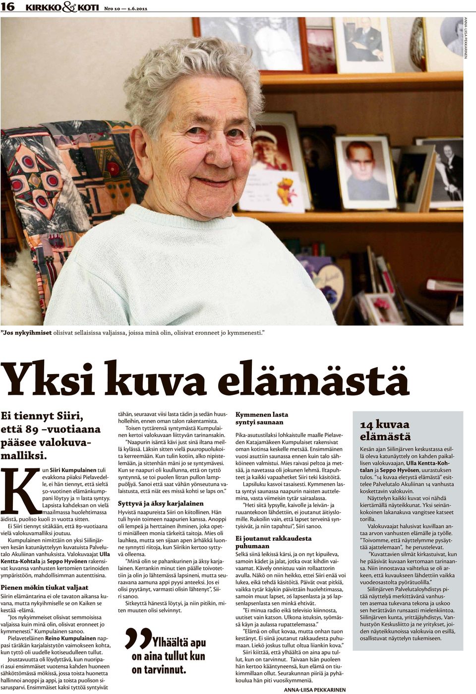 Kun Siiri Kumpulainen tuli evakkona piiaksi Pielavedelle, ei hän tiennyt, että sieltä 50-vuotinen elämänkumppani löytyy ja 11 lasta syntyy.