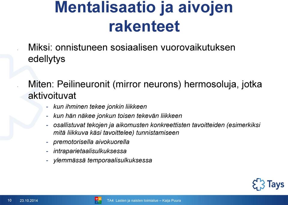 tekevän liikkeen - osallistuvat tekojen ja aikomusten konkreettisten tavoitteiden (esimerkiksi mitä liikkuva käsi