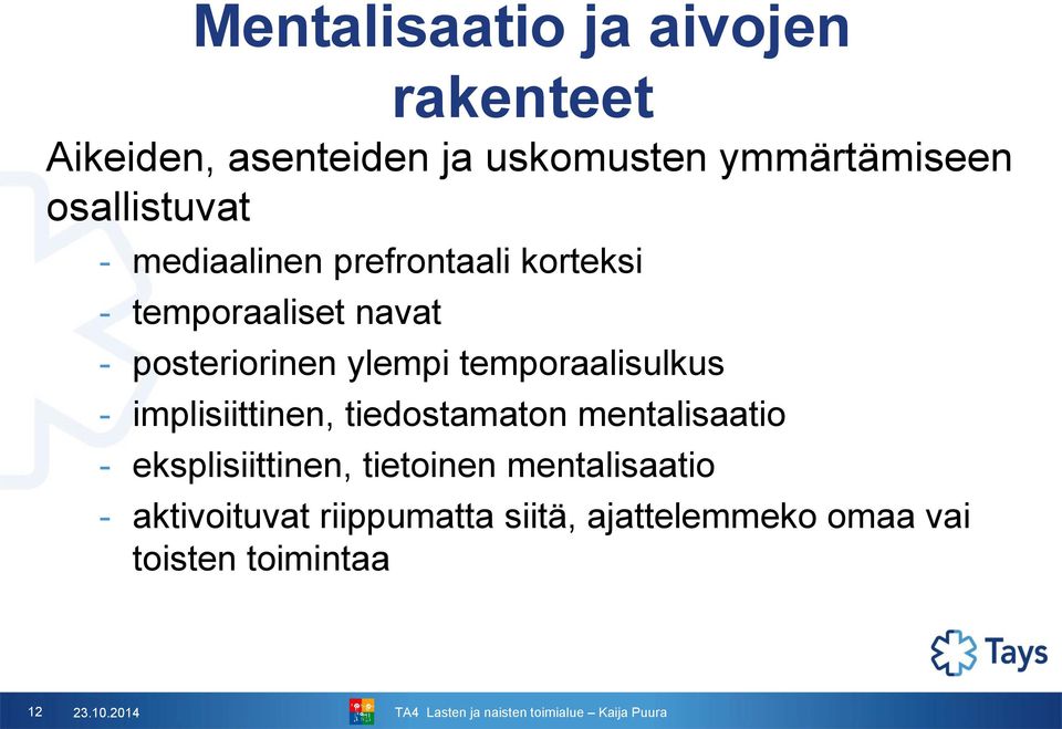 ylempi temporaalisulkus - implisiittinen, tiedostamaton mentalisaatio - eksplisiittinen,