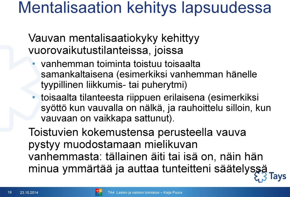 (esimerkiksi syöttö kun vauvalla on nälkä, ja rauhoittelu silloin, kun vauvaan on vaikkapa sattunut).