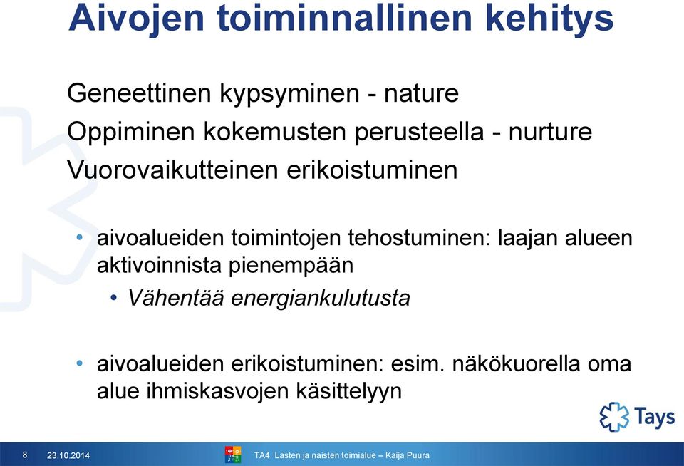 tehostuminen: laajan alueen aktivoinnista pienempään Vähentää energiankulutusta