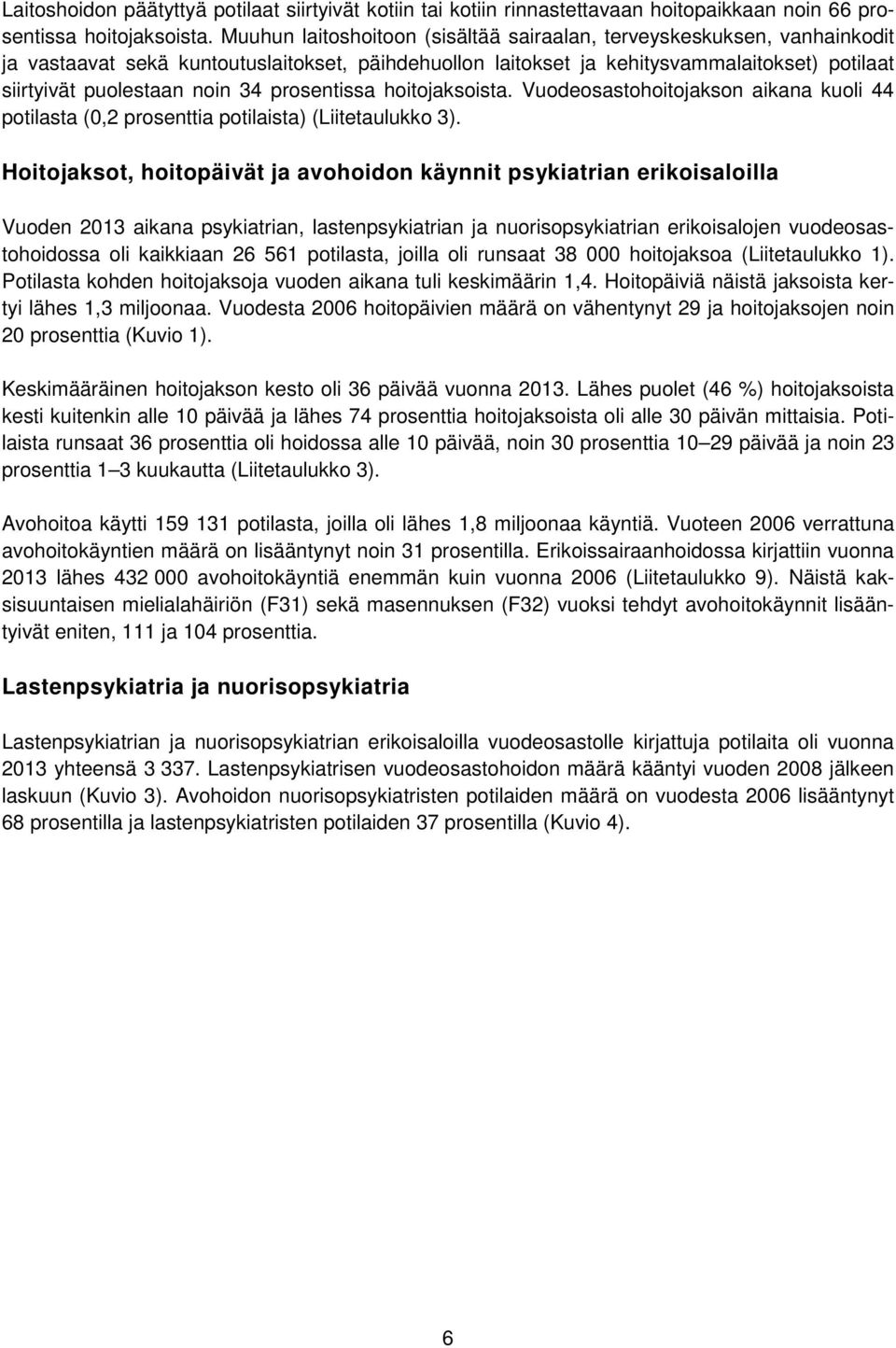 prosentissa hoitojaksoista. Vuodeosastohoitojakson aikana kuoli 44 potilasta (0,2 prosenttia potilaista) (Liitetaulukko 3).