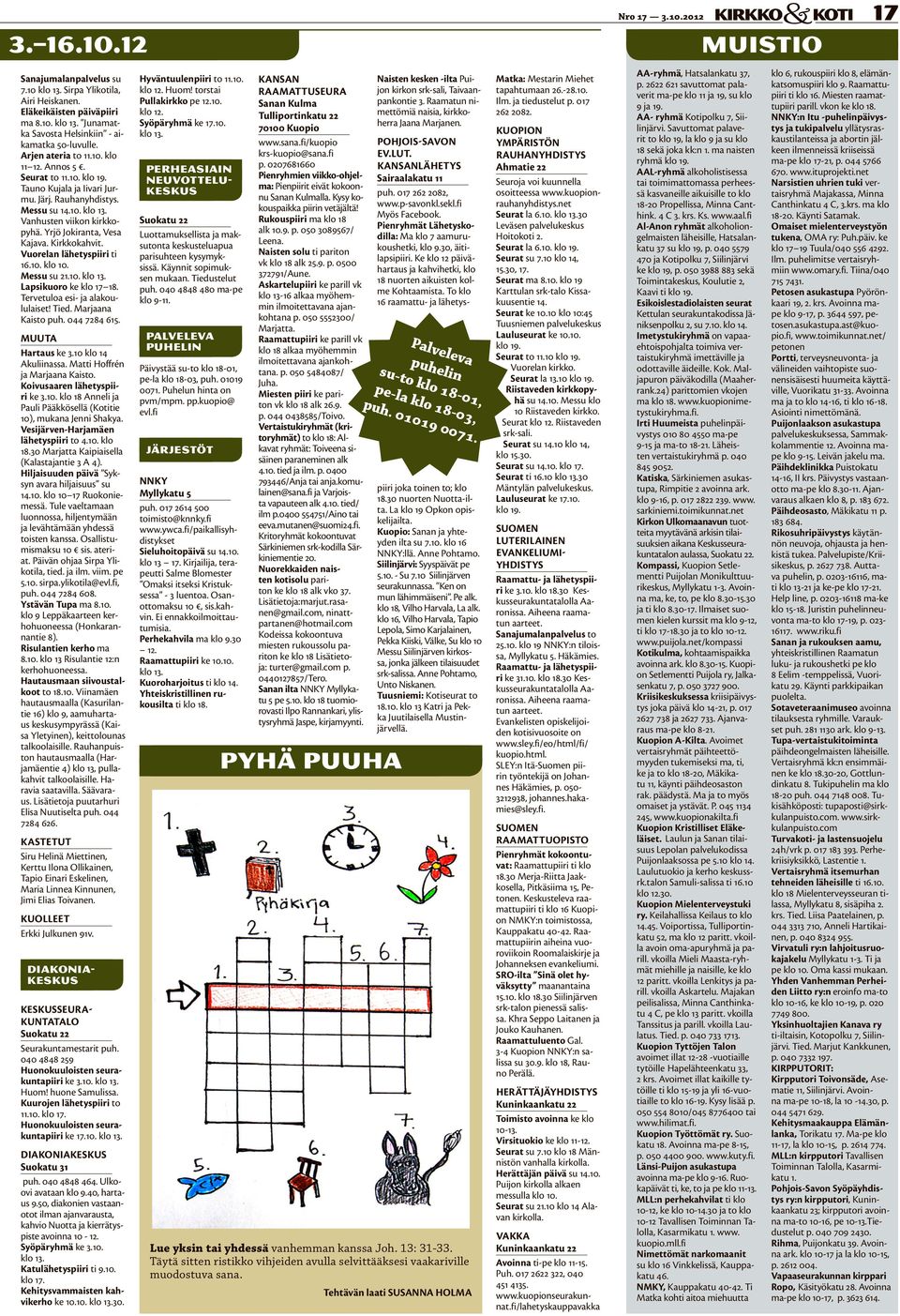 Vuorelan lähetyspiiri ti 16.10. klo 10. Messu su 21.10. klo 13. Lapsikuoro ke klo 17 18. Tervetuloa esi- ja alakoululaiset! Tied. Marjaana Kaisto puh. 044 7284 615. MUUTA Hartaus ke 3.