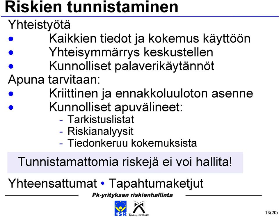 ennakkoluuloton asenne Kunnolliset apuvälineet: - Tarkistuslistat - Riskianalyysit -