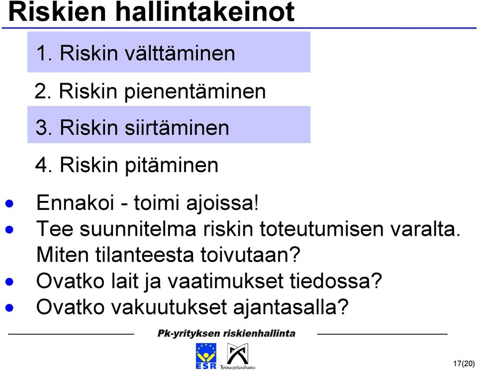 Tee suunnitelma riskin toteutumisen varalta.