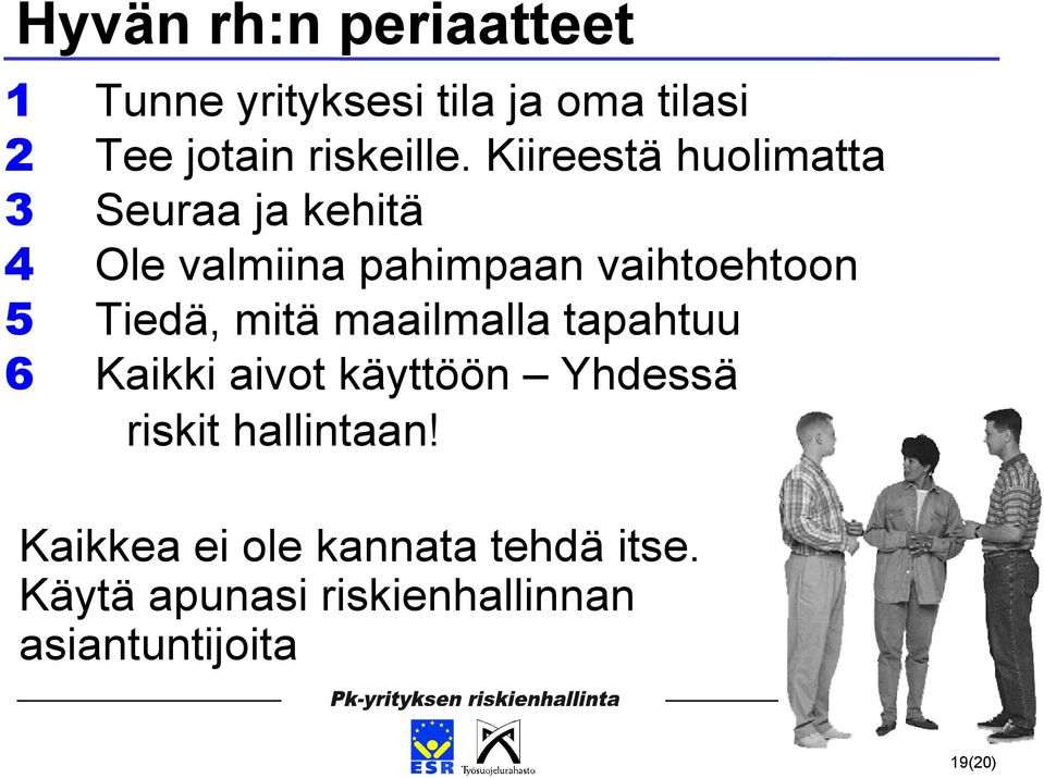 Tiedä, mitä maailmalla tapahtuu 6 Kaikki aivot käyttöön Yhdessä riskit hallintaan!