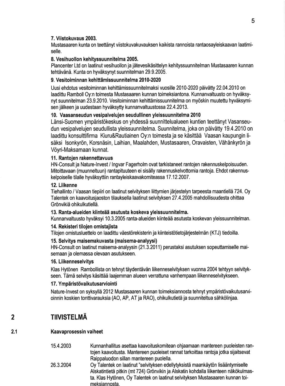 Ves itoi m i n n an keh ittä m iss u u n n itel m a 2010-2020 Uusi ehdotus vesitoiminnan kehittämissuunnitelmaksi vuosille 2010-2020 päivätty 22.04.