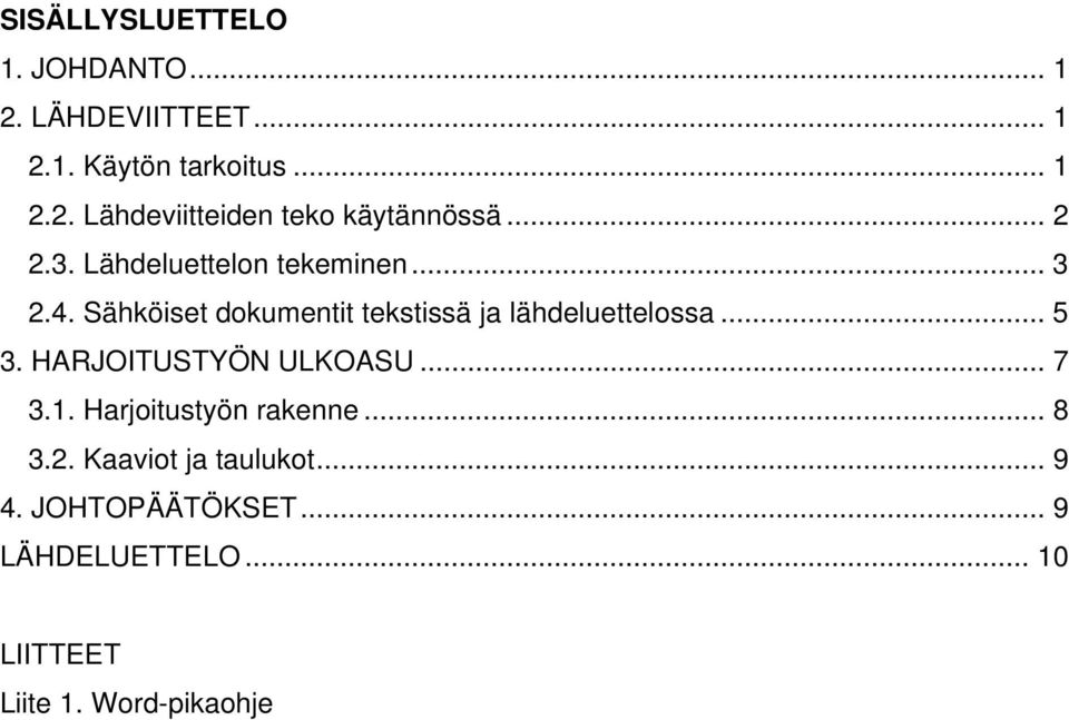 .. 5 3. HARJOITUSTYÖN ULKOASU... 7 3.1. Harjoitustyön rakenne... 8 3.2. Kaaviot ja taulukot... 9 4.