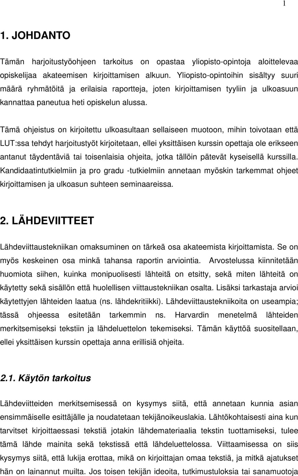 Tämä ohjeistus on kirjoitettu ulkoasultaan sellaiseen muotoon, mihin toivotaan että LUT:ssa tehdyt harjoitustyöt kirjoitetaan, ellei yksittäisen kurssin opettaja ole erikseen antanut täydentäviä tai