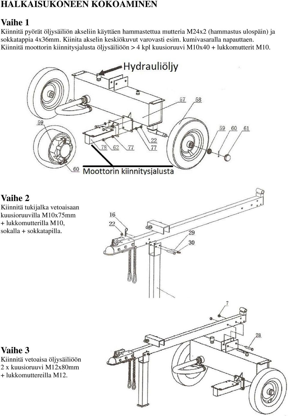 Kiinnitä moottorin kiinnitysjalusta öljysäiliöön > 4 kpl kuusioruuvi M10x40 + lukkomutterit M10.