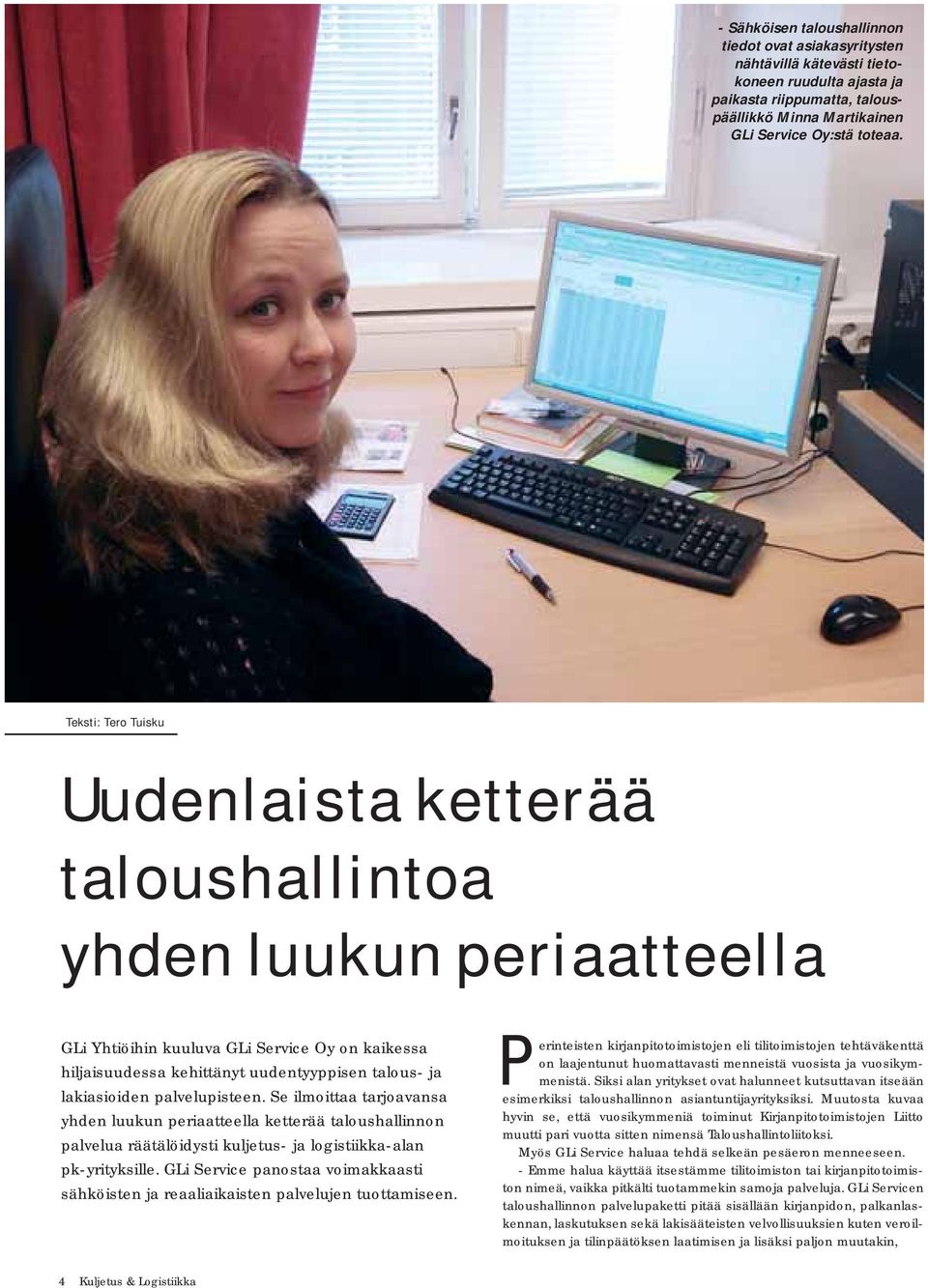 palvelupisteen. Se ilmoittaa tarjoavansa yhden luukun periaatteella ketterää taloushallinnon palvelua räätälöidysti kuljetus- ja logistiikka-alan pk-yrityksille.