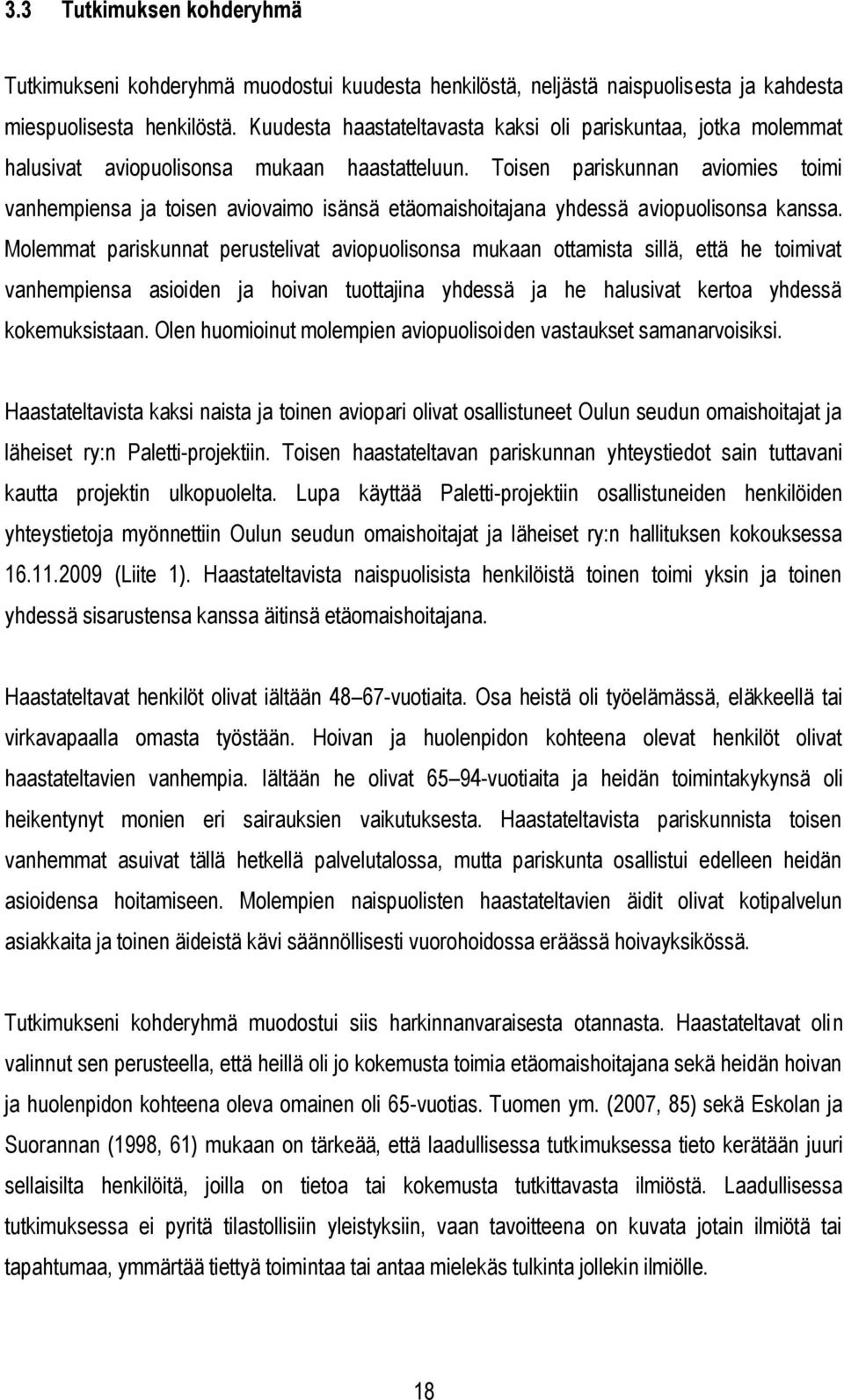 Toisen pariskunnan aviomies toimi vanhempiensa ja toisen aviovaimo isänsä etäomaishoitajana yhdessä aviopuolisonsa kanssa.