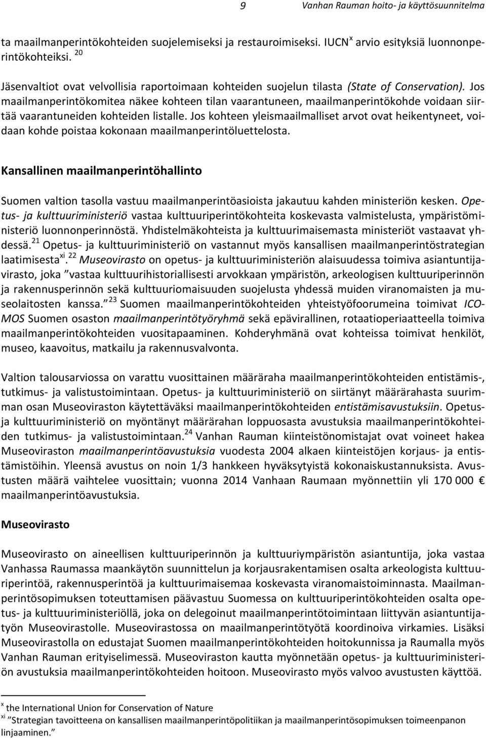 Jos maailmanperintökomitea näkee kohteen tilan vaarantuneen, maailmanperintökohde voidaan siirtää vaarantuneiden kohteiden listalle.