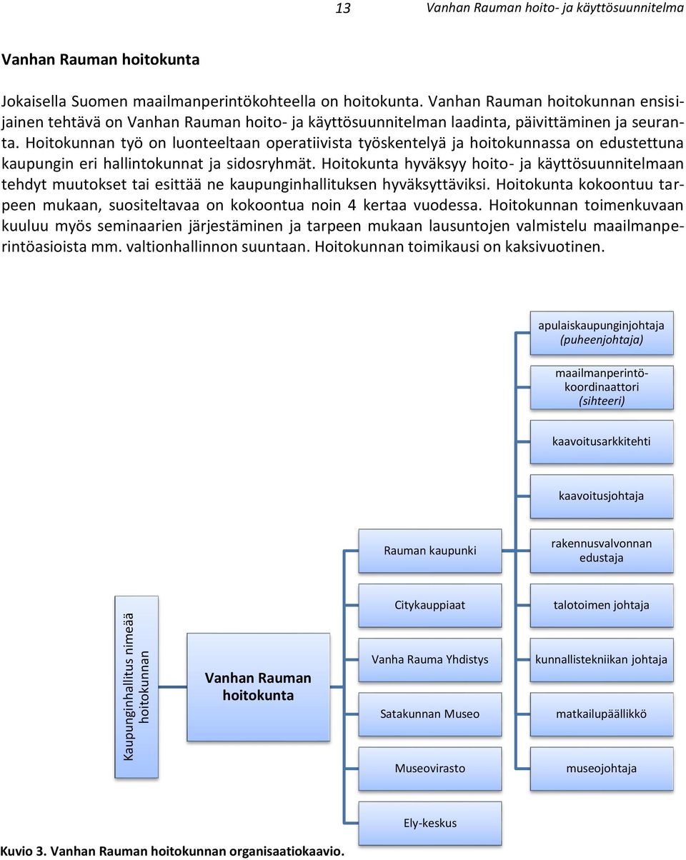 Hoitokunnan työ on luonteeltaan operatiivista työskentelyä ja hoitokunnassa on edustettuna kaupungin eri hallintokunnat ja sidosryhmät.