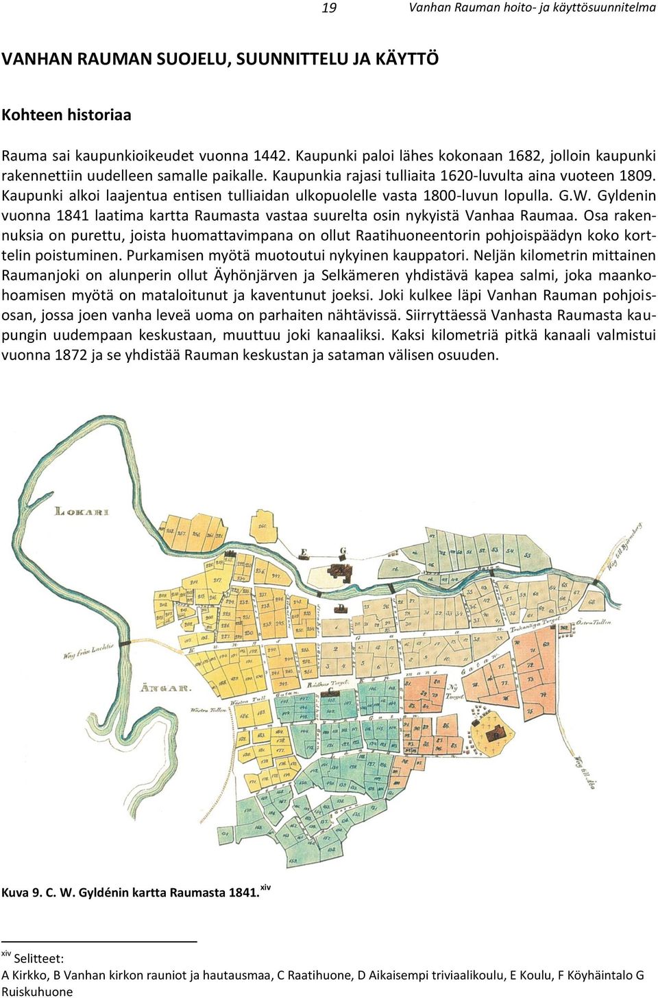 Gyldenin vuonna 1841 laatima kartta Raumasta vastaa suurelta osin nykyistä Vanhaa Raumaa.
