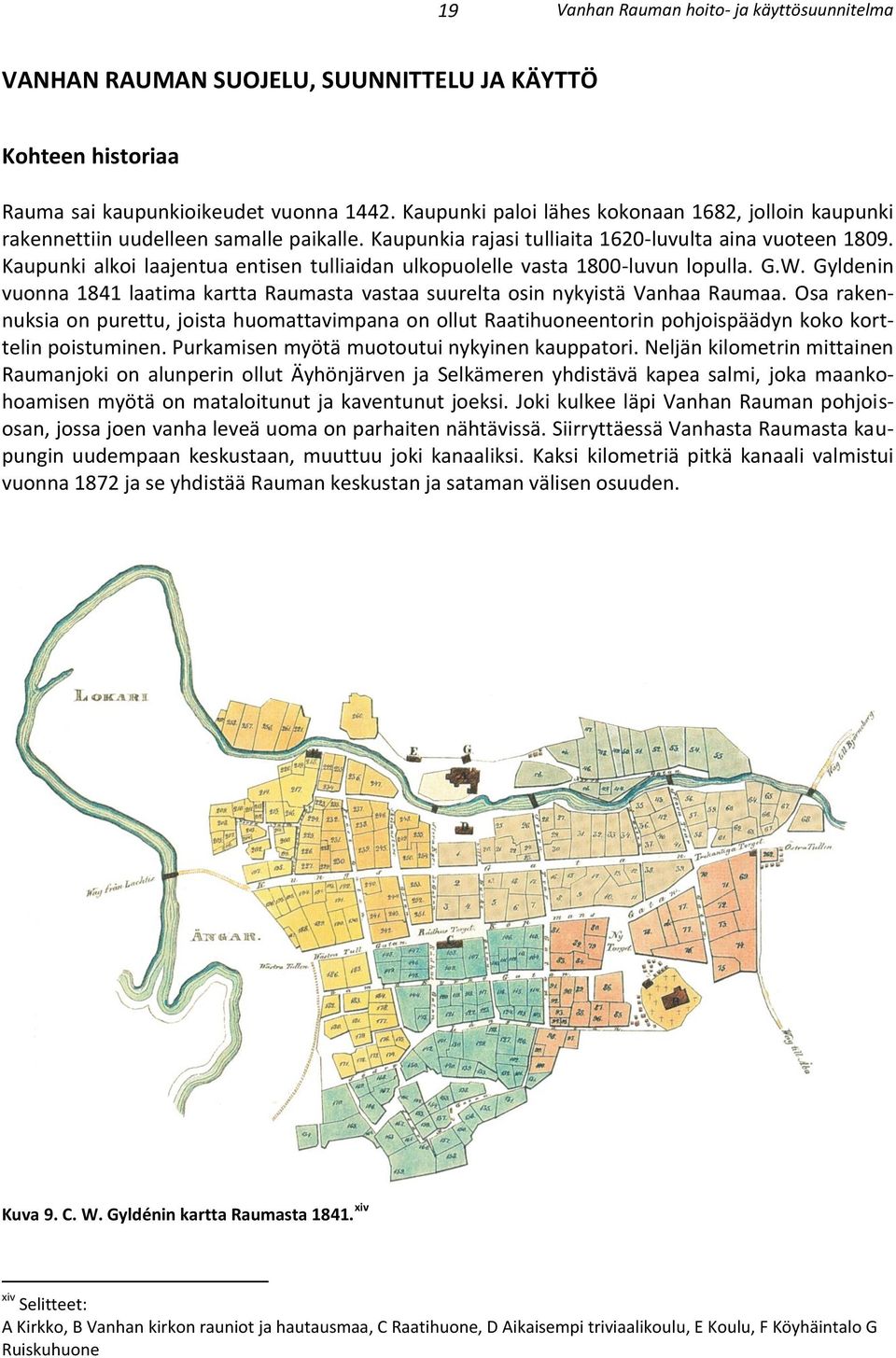Gyldenin vuonna 1841 laatima kartta Raumasta vastaa suurelta osin nykyistä Vanhaa Raumaa.