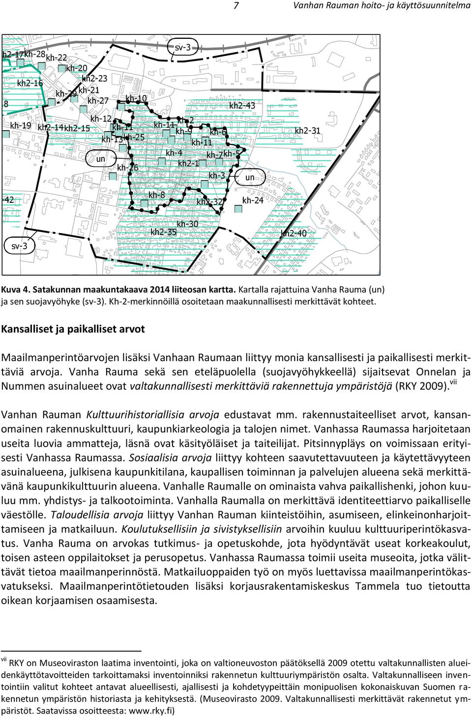 Kartalla rajattuina Vanha Rauma (un) ja sen suojavyöhyke (sv-3). Kh-2-merkinnöillä osoitetaan maakunnallisesti merkittävät kohteet.