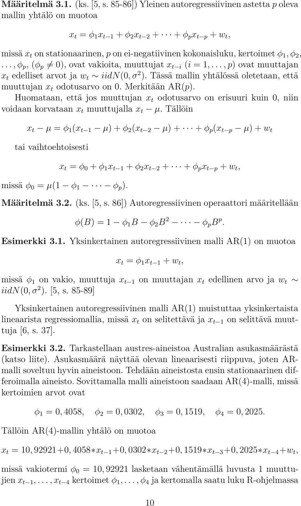 1, φ 2,..., φ p, (φ p 0), ovat vakioita, muuttujat x t i (i = 1,..., p) ovat muuttajan x t edelliset arvot ja w t iidn(0, σ 2 ). Tässä mallin yhtälössä oletetaan, että muuttujan x t odotusarvo on 0.