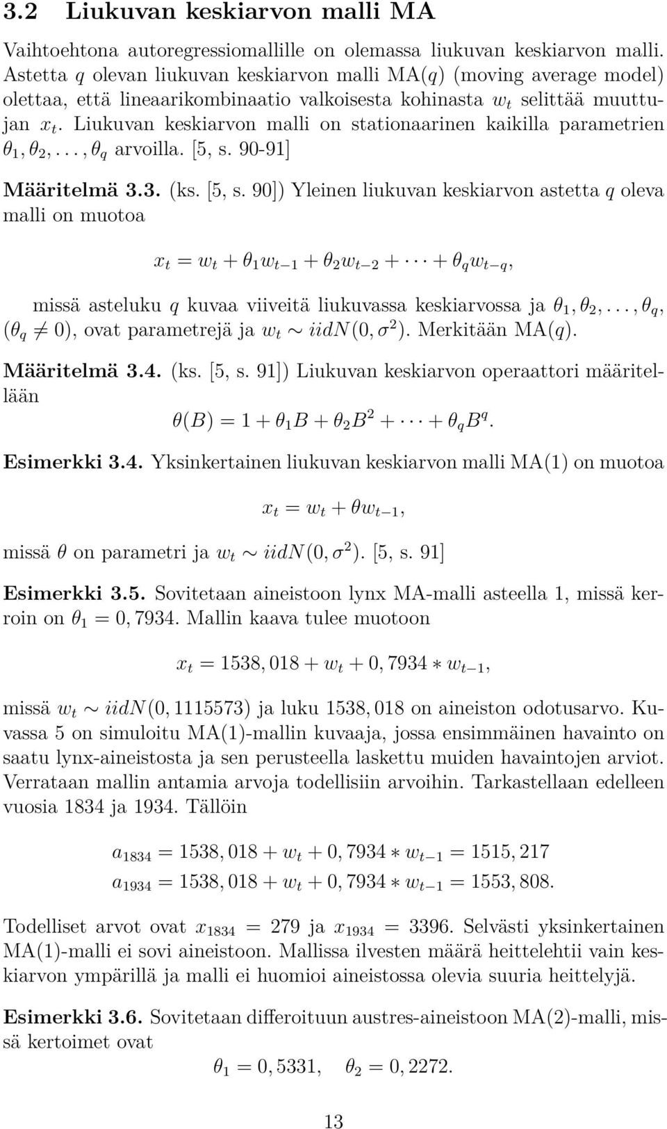 Liukuvan keskiarvon malli on stationaarinen kaikilla parametrien θ 1, θ 2,..., θ q arvoilla. [5, s.