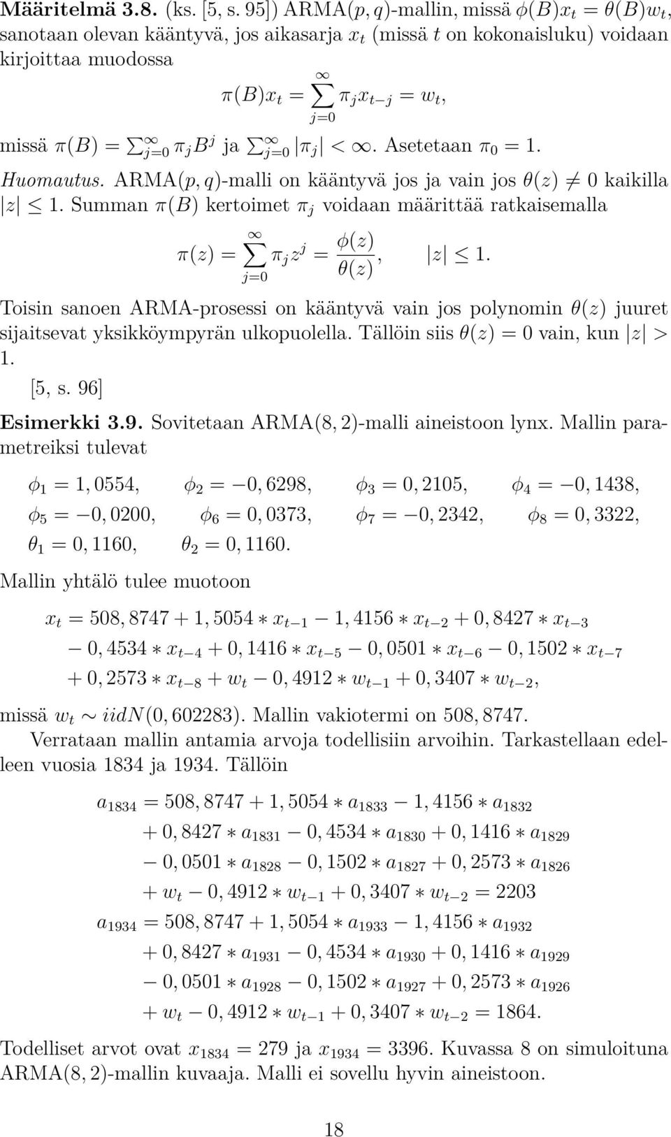 ja j=0 π j <. Asetetaan π 0 = 1. j=0 Huomautus. ARMA(p, q)-malli on kääntyvä jos ja vain jos θ(z) 0 kaikilla z 1.