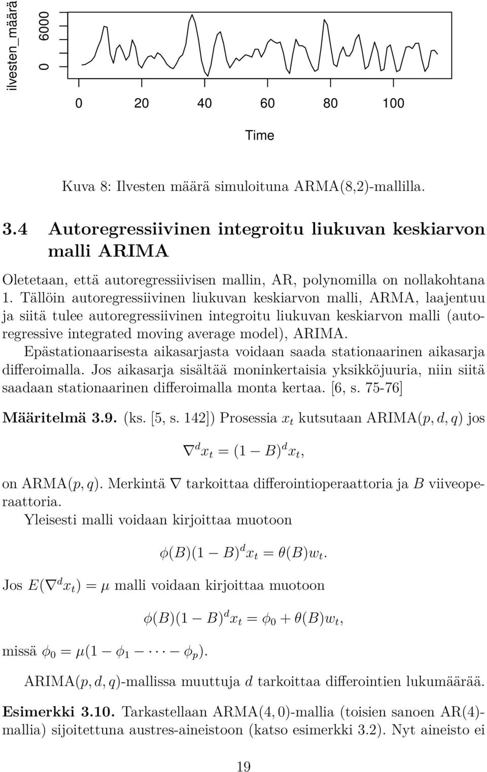 Tällöin autoregressiivinen liukuvan keskiarvon malli, ARMA, laajentuu ja siitä tulee autoregressiivinen integroitu liukuvan keskiarvon malli (autoregressive integrated moving average model), ARIMA.