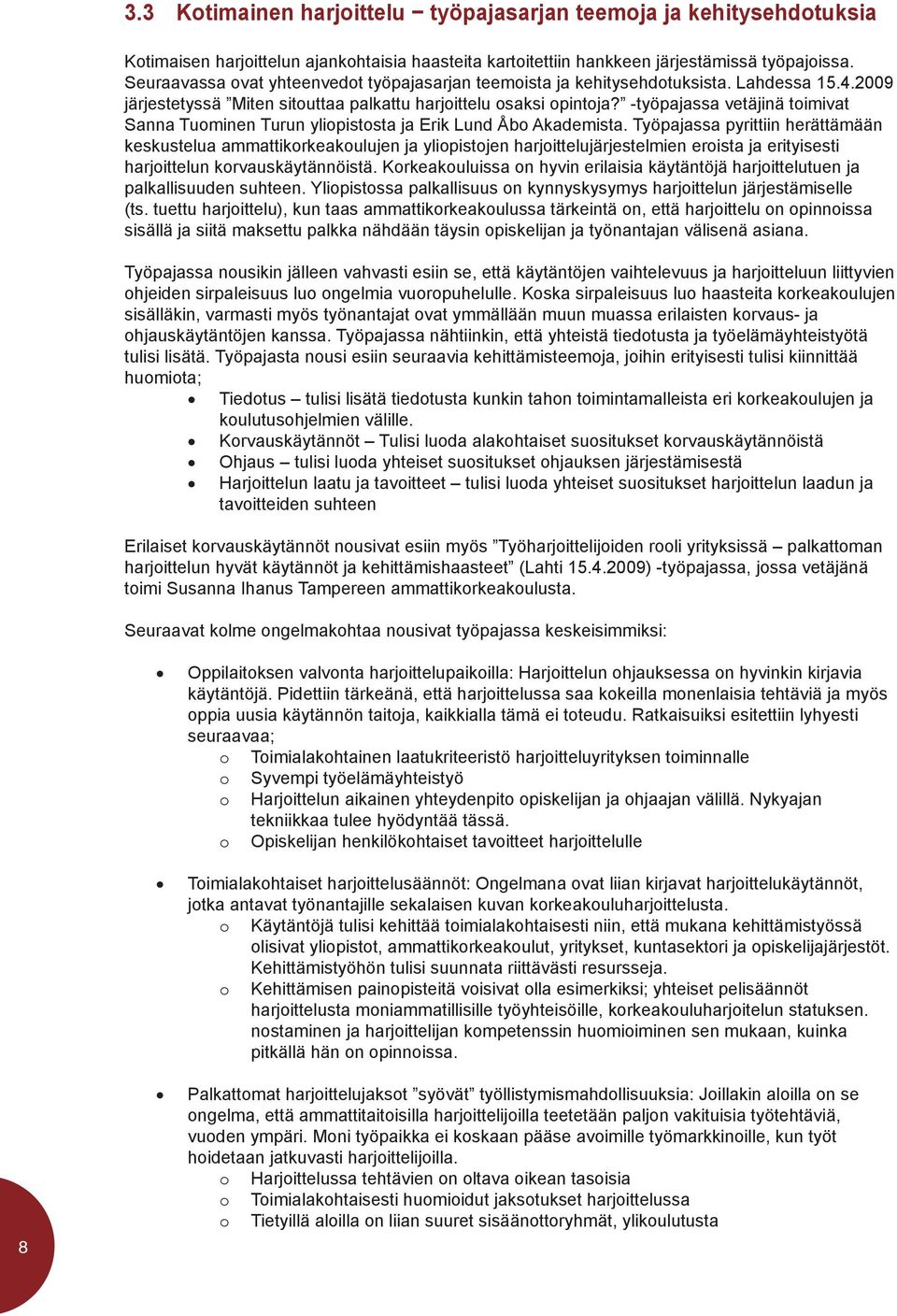 -työpajassa vetäjinä toimivat Sanna Tuominen Turun yliopistosta ja Erik Lund Åbo Akademista.