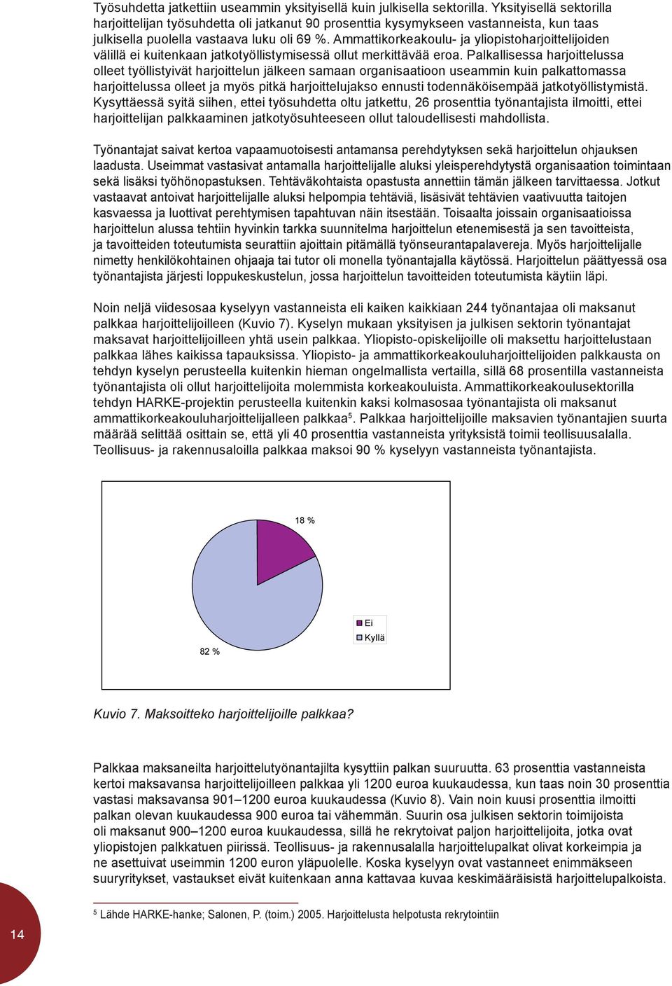 Ammattikorkeakoulu- ja yliopistoharjoittelijoiden välillä ei kuitenkaan jatkotyöllistymisessä ollut merkittävää eroa.