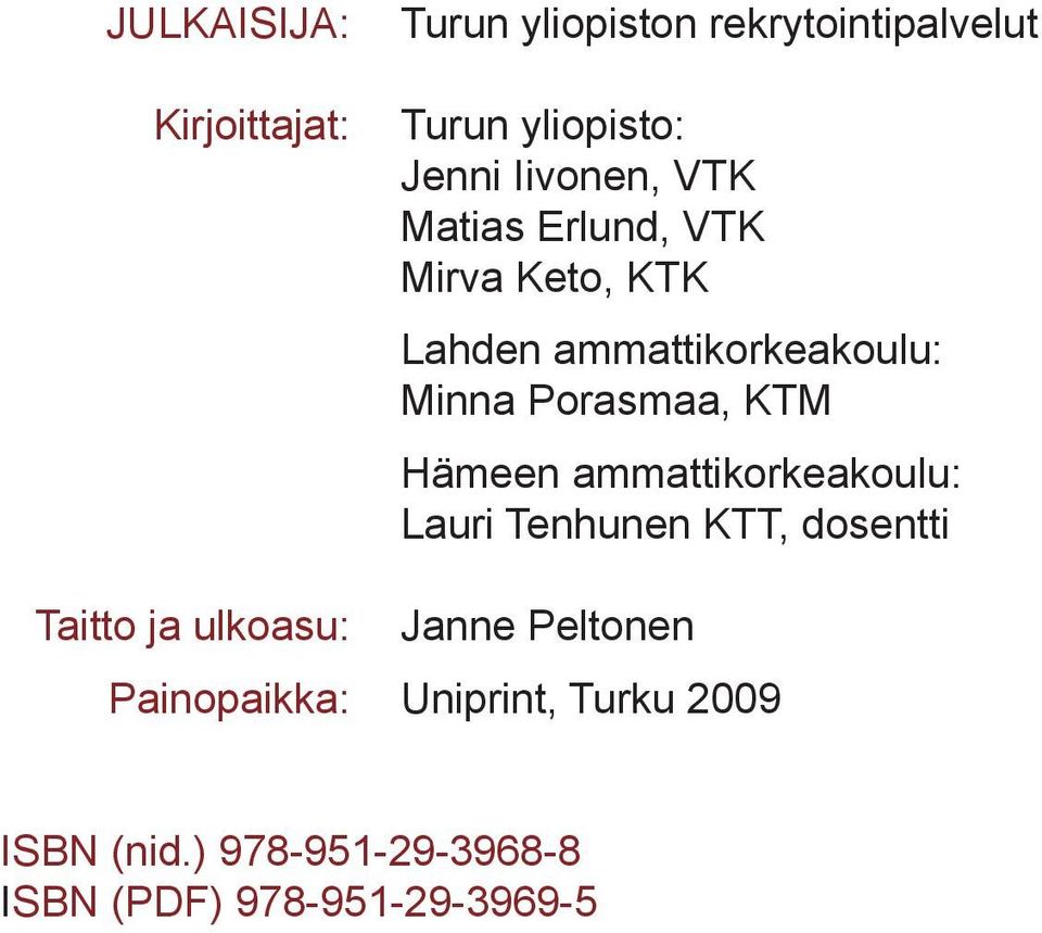 KTM Hämeen ammattikorkeakoulu: Lauri Tenhunen KTT, dosentti Taitto ja ulkoasu: Janne