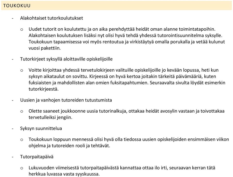 - Tutrkirjeet syksyllä alittaville piskelijille Vitte kirjittaa yhdessä tervetulkirjeen valituille piskelijille j kevään lpussa, heti kun syksyn aikataulut n svittu.