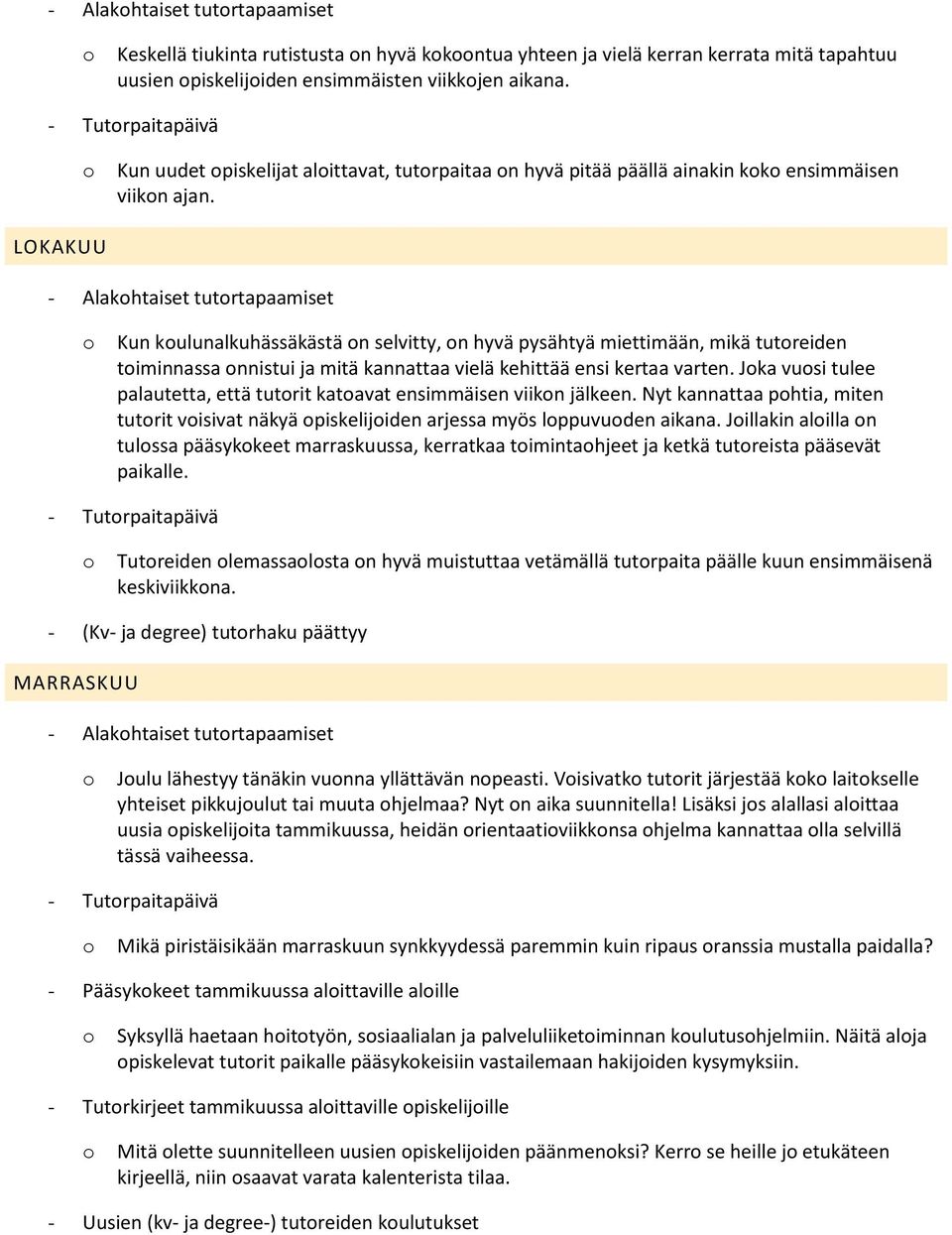 LOKAKUU - Alakhtaiset tutrtapaamiset Kun kulunalkuhässäkästä n selvitty, n hyvä pysähtyä miettimään, mikä tutreiden timinnassa nnistui ja mitä kannattaa vielä kehittää ensi kertaa varten.