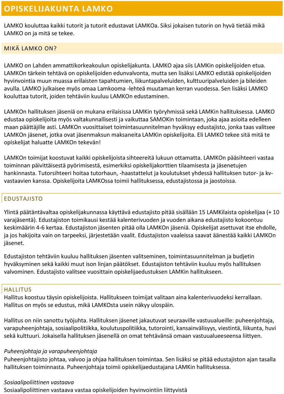 LAMKOn tärkein tehtävä n piskelijiden edunvalvnta, mutta sen lisäksi LAMKO edistää piskelijiden hyvinvintia muun muassa erilaisten tapahtumien, liikuntapalveluiden, kulttuuripalveluiden ja bileiden