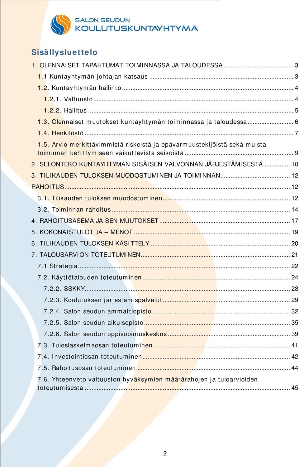 SELONTEKO KUNTAYHTYMÄN SISÄISEN VALVONNAN JÄRJESTÄMISESTÄ... 10 3. TILIKAUDEN TULOKSEN MUODOSTUMINEN JA TOIMINNAN... 12 RAHOITUS... 12 3.1. Tilikauden tuloksen muodostuminen... 12 3.2. Toiminnan rahoitus.