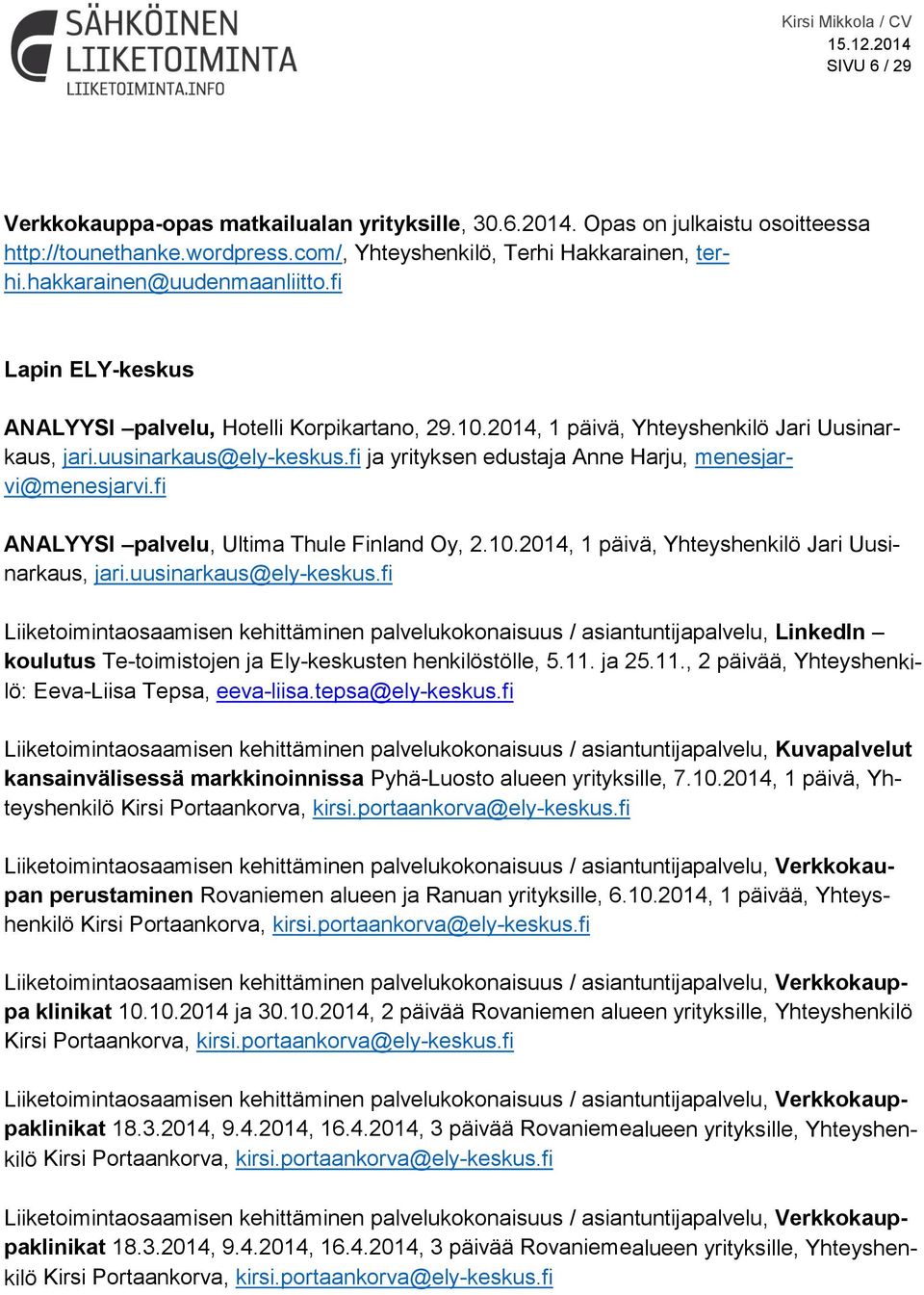 fi ANALYYSI palvelu, Ultima Thule Finland Oy, 2.10.2014, 1 päivä, Yhteyshenkilö Jari Uusinarkaus, jari.uusinarkaus@ely-keskus.