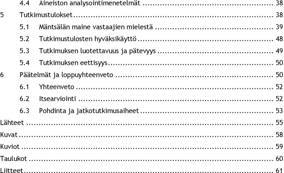 4 Tutkimuksen eettisyys... 50 6 Päätelmät ja loppuyhteenveto... 50 6.1 Yhteenveto... 52 6.2 Itsearviointi.