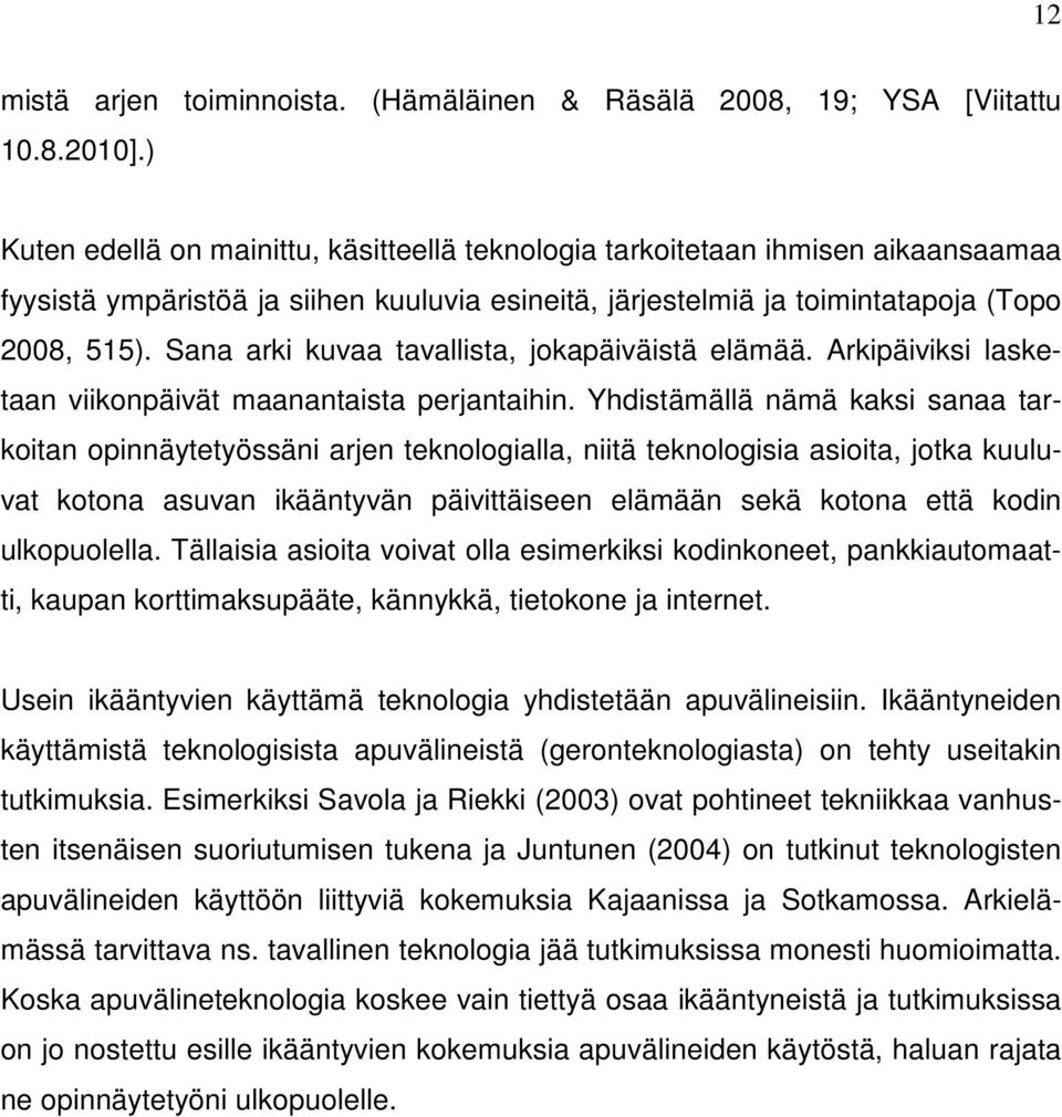 Sana arki kuvaa tavallista, jokapäiväistä elämää. Arkipäiviksi lasketaan viikonpäivät maanantaista perjantaihin.