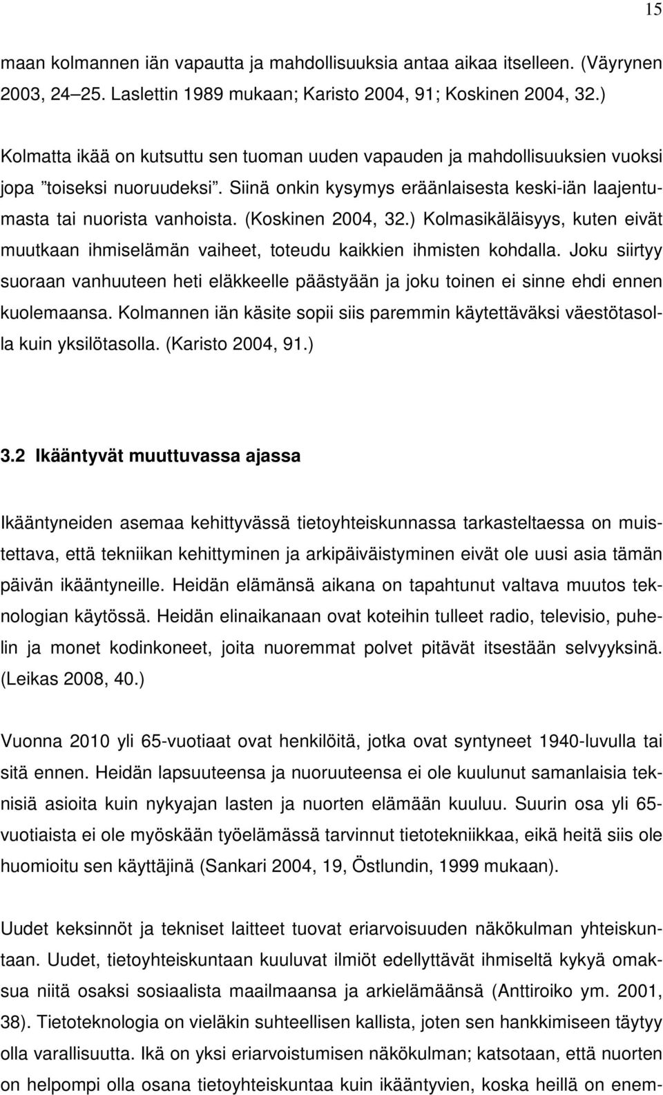 (Koskinen 2004, 32.) Kolmasikäläisyys, kuten eivät muutkaan ihmiselämän vaiheet, toteudu kaikkien ihmisten kohdalla.