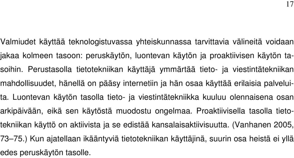 Luontevan käytön tasolla tieto- ja viestintätekniikka kuuluu olennaisena osan arkipäivään, eikä sen käytöstä muodostu ongelmaa.