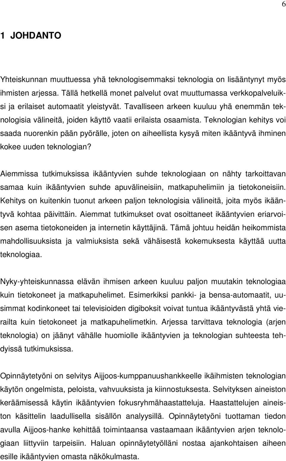 Tavalliseen arkeen kuuluu yhä enemmän teknologisia välineitä, joiden käyttö vaatii erilaista osaamista.