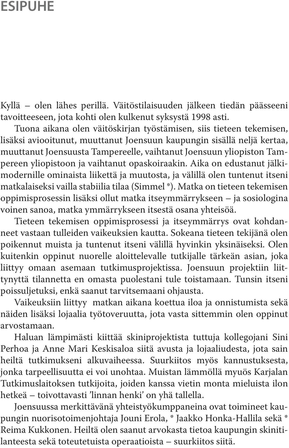 yliopiston Tampereen yliopistoon ja vaihtanut opaskoiraakin.