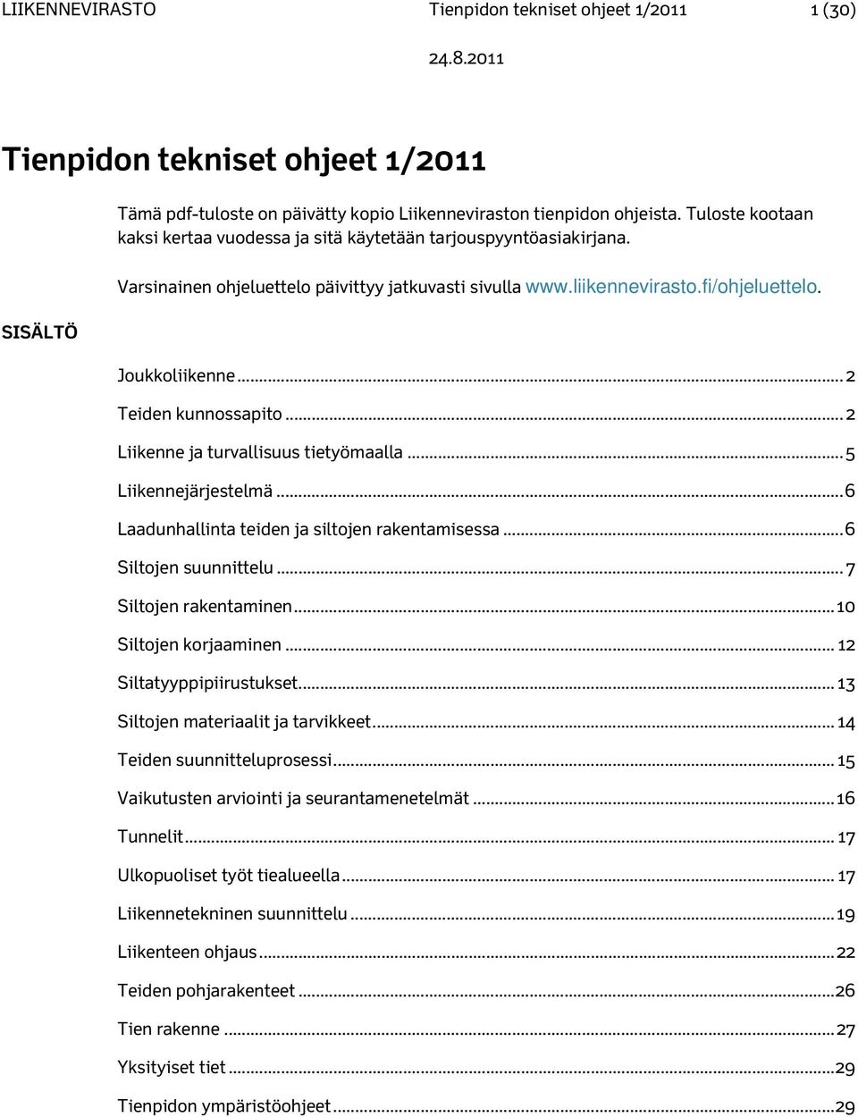 .. 2 Teiden kunnossapito... 2 Liikenne ja turvallisuus tietyömaalla... 5 Liikennejärjestelmä... 6 Laadunhallinta teiden ja siltojen rakentamisessa... 6 Siltojen suunnittelu... 7 Siltojen rakentaminen.