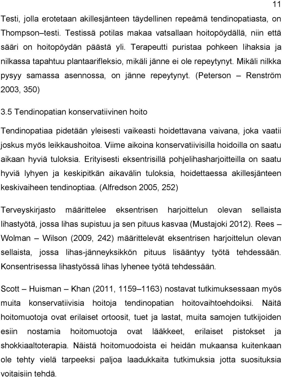 5 Tendinopatian konservatiivinen hoito Tendinopatiaa pidetään yleisesti vaikeasti hoidettavana vaivana, joka vaatii joskus myös leikkaushoitoa.