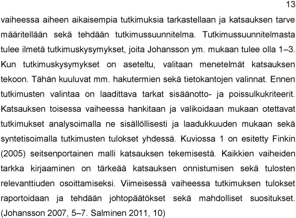 Ennen tutkimusten valintaa on laadittava tarkat sisäänotto- ja poissulkukriteerit.