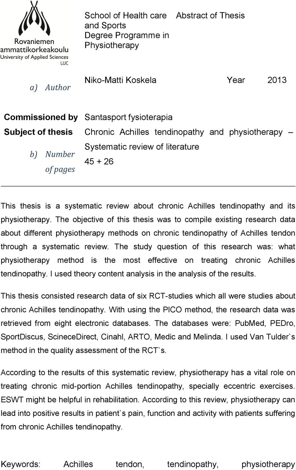 The objective of this thesis was to compile existing research data about different physiotherapy methods on chronic tendinopathy of Achilles tendon through a systematic review.
