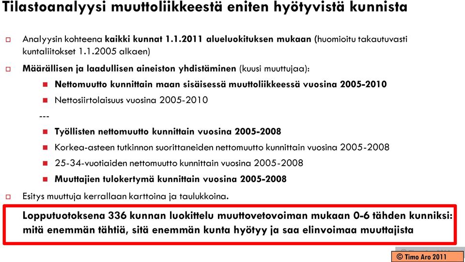 muuttoliikkeessä vuosina 2005-2010 Nettosiirtolaisuus vuosina 2005-2010 --- Työllisten nettomuutto kunnittain vuosina 2005-2008 Korkea-asteen tutkinnon suorittaneiden nettomuutto kunnittain vuosina