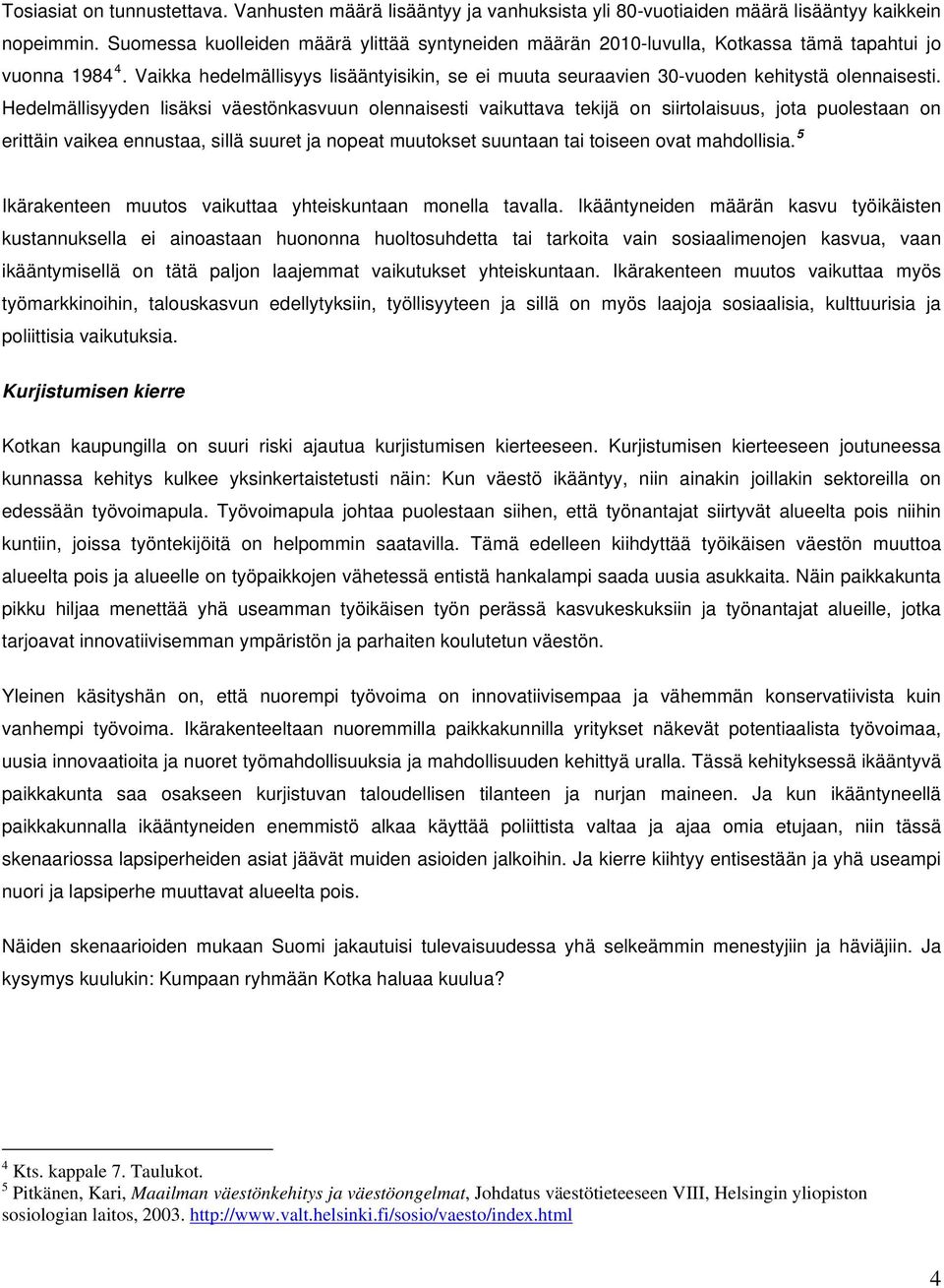 Vaikka hedelmällisyys lisääntyisikin, se ei muuta seuraavien 30-vuoden kehitystä olennaisesti.