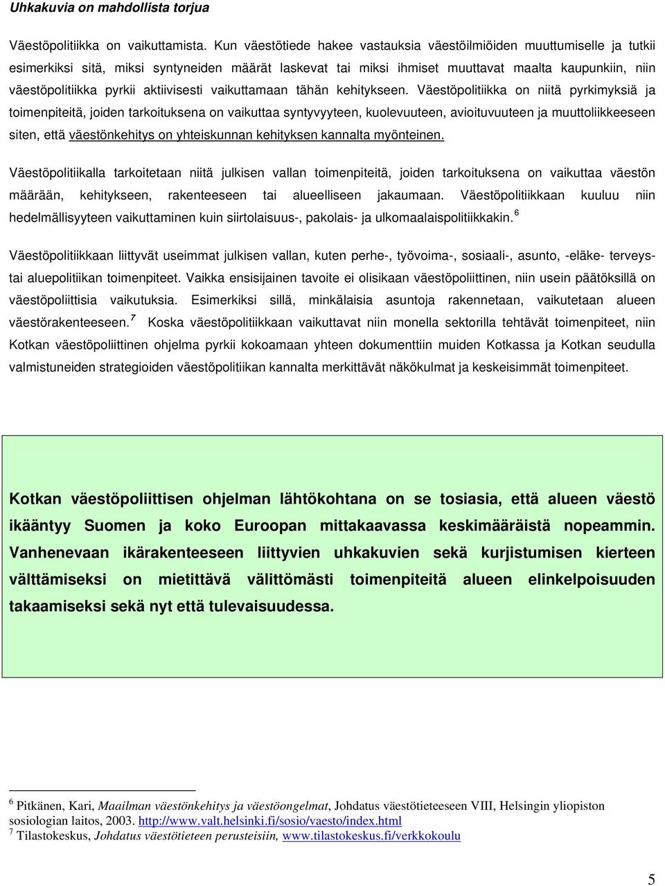 pyrkii aktiivisesti vaikuttamaan tähän kehitykseen.