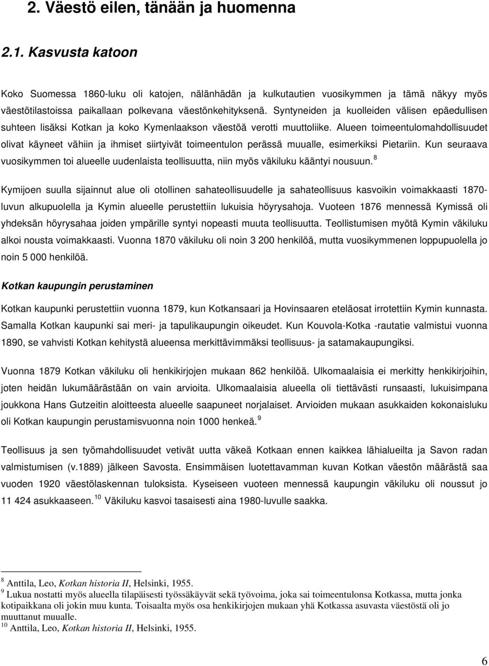 Syntyneiden ja kuolleiden välisen epäedullisen suhteen lisäksi Kotkan ja koko Kymenlaakson väestöä verotti muuttoliike.