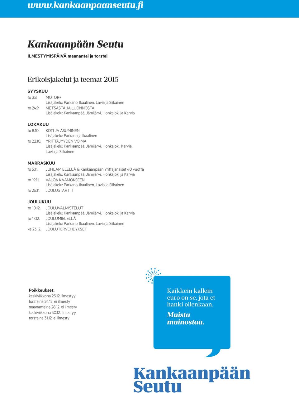 JUHLAMIELELLÄ & Kankaanpään Yrittäjänaiset 40 vuotta Lisäjakelu: Kankaanpää, Jämijärvi, Honkajoki ja Karvia to 19.11. VALOA KAAMOKSEEN Lisäjakelu: Parkano, Ikaalinen, Lavia ja Siikainen to 26.11. JOULUSTARTTI JOULUKUU to 10.